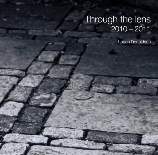View Through the Lens 2010-2011 by Logan Donaldson