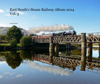 Karl Heath's Steam Railway Album 2014 Vol. 3 book cover