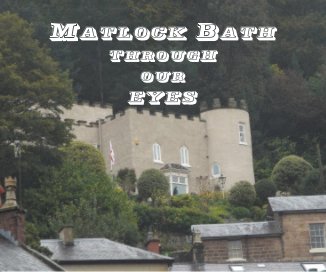 Matlock Bath through our eyes book cover