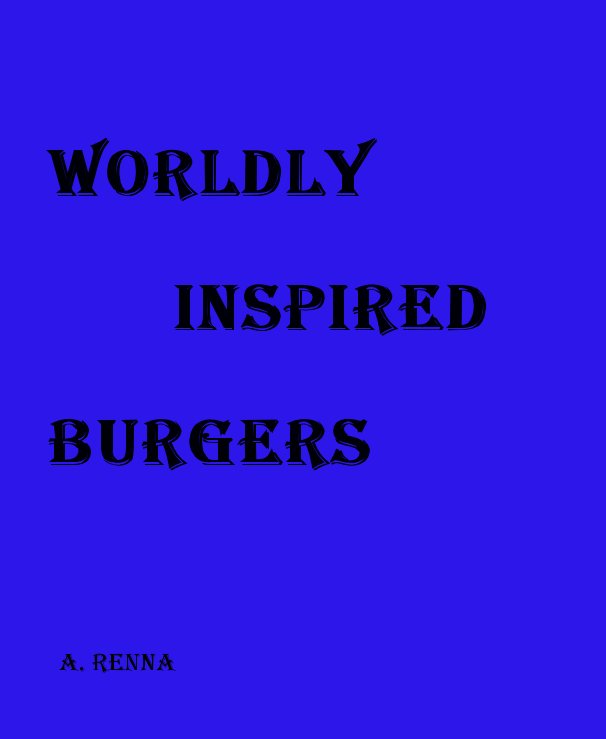 View Worldly Inspired Burgers by A. Renna