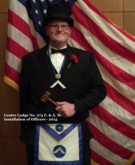 Centre Lodge No. 273 F. & A. M. Installation of Officers - 2015 book cover
