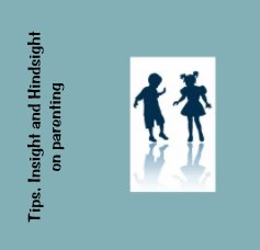 Tips, Insight and Hindsight on parenting book cover