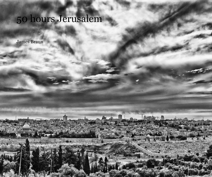View 50 hours Jerusalem by James Braun