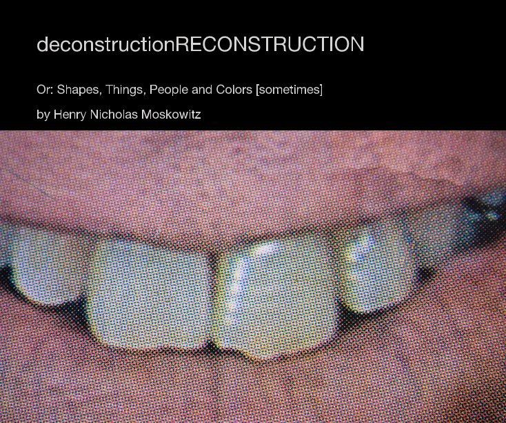 Ver deconstructionRECONSTRUCTION por Henry Nicholas Moskowitz