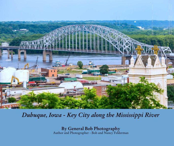 View Dubuque, Iowa - Key City along the Mississippi River by Bob and Nancy Felderman