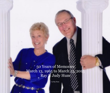 50 Years of Memories March 13, 1965 to March 13, 2015 Ray & Judy Hum book cover