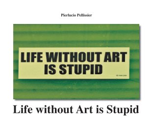 Life without Art is Stupid book cover