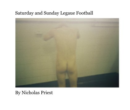 Saturday and Sunday Legaue Football By Nicholas Priest book cover