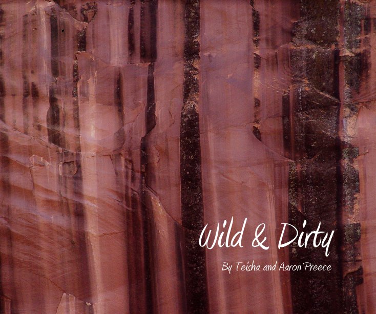 View Wild and Dirty by Teisha and Aaron Preece