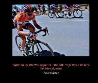Battle on the Old Willunga Hill - The 2014 Tour Down Under's Decisive Moment book cover