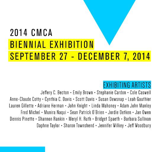 View CMCA 2014 Biennial Exhibition by Center for Maine Contemporary Art