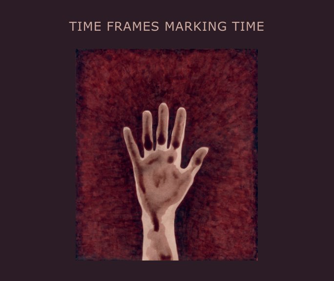 Time Frames Marking Time nach Elisa Decker and Barbara Lubliner anzeigen