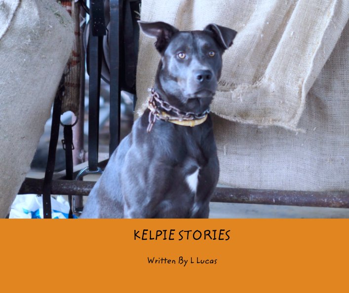 Bekijk KELPIE STORIES op Written By L Lucas