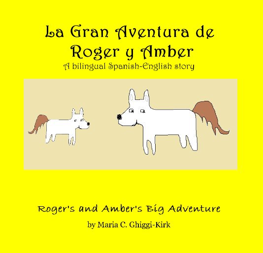 Ver La Gran Aventura de Roger y Amber A bilingual Spanish-English story por Maria C. Ghiggi-Kirk