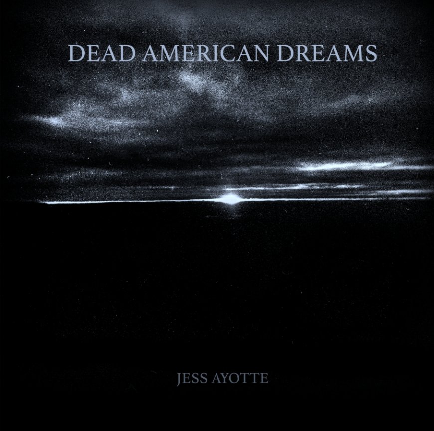 View Dead American Dreams by Jess Ayotte
