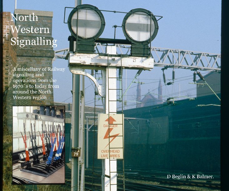 View North Western Signalling by D Beglin & K Balmer.