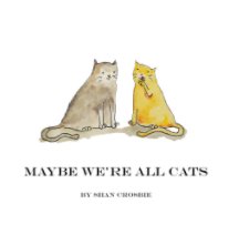 Maybe we're all cats book cover