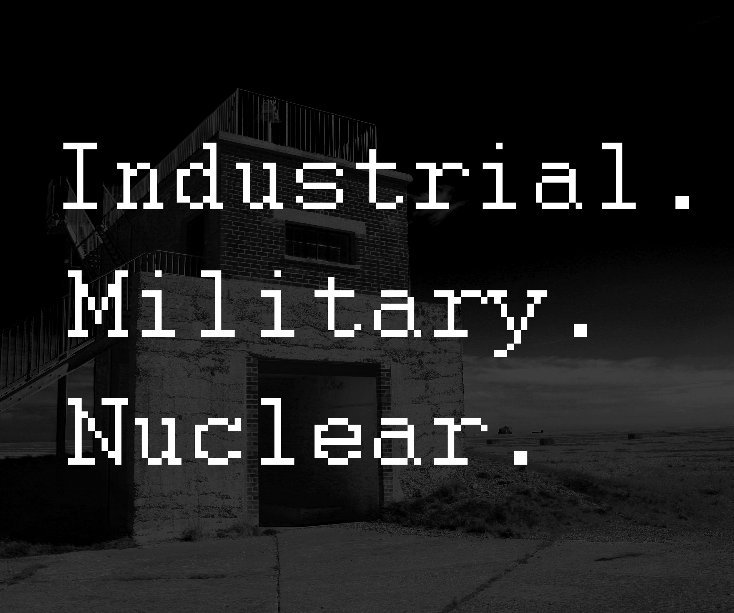 View Industrial. Military. Nuclear by Oliver John Dickinson