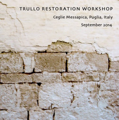Visualizza Trullo Restoration Workshop 2014 di Amanda Roelle