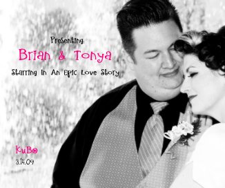 Presenting: Brian & Tonya Starring In An Epic Love Story KUBO 3.14.09 book cover