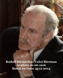 Rudolf Bernardus (Velo) Bierman Arnhem 16-06-1916 Bosch en Duin 15-12-2014 book cover