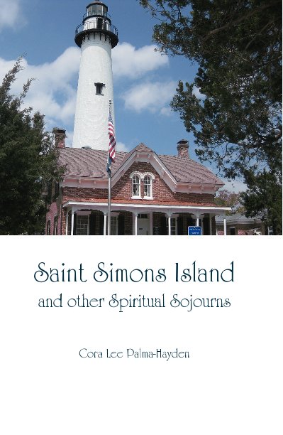 View Saint Simons Island and other Spiritual Sojourns by Cora Lee Palma-Hayden