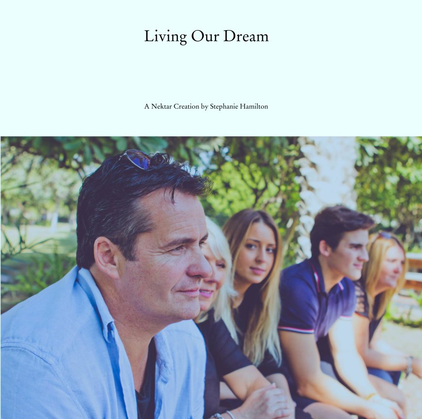 View Living Our Dream by A Nektar Creation by Stephanie Hamilton