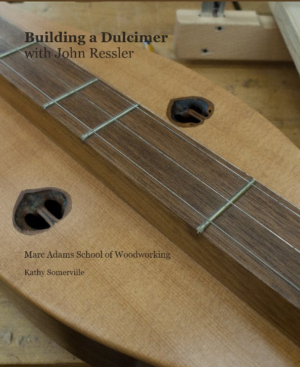 View Building a Dulcimer with John Ressler by Kathy Somerville
