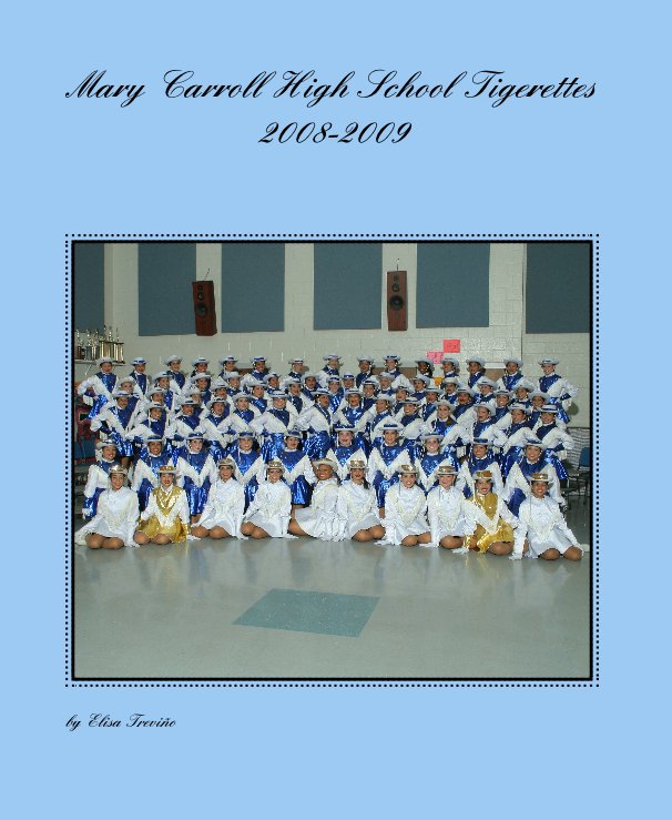 Ver Mary Carroll High School Tigerette 2008-2009 por Elisa Trevino