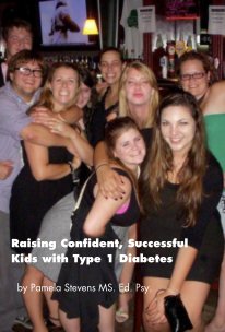 Raising Confident, Successful Kids with Type 1 Diabetes by Pamela Stevens MS. Ed. Psy. . book cover