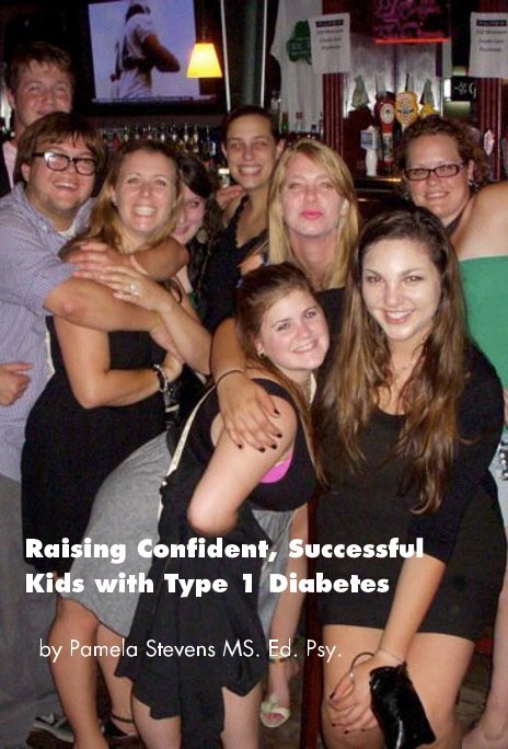 View Raising Confident, Successful Kids with Type 1 Diabetes by Pamela Stevens MS. Ed. Psy. . by Pamela Stevens