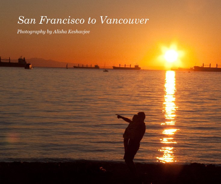View San Francisco to Vancouver by Photography by Alisha Keshavjee