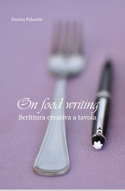 View On food writing Scrittura creativa a tavola by Dorina Palombi