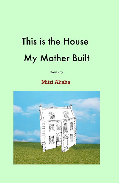 View This is the House My Mother Built by Mitzi Akaha
