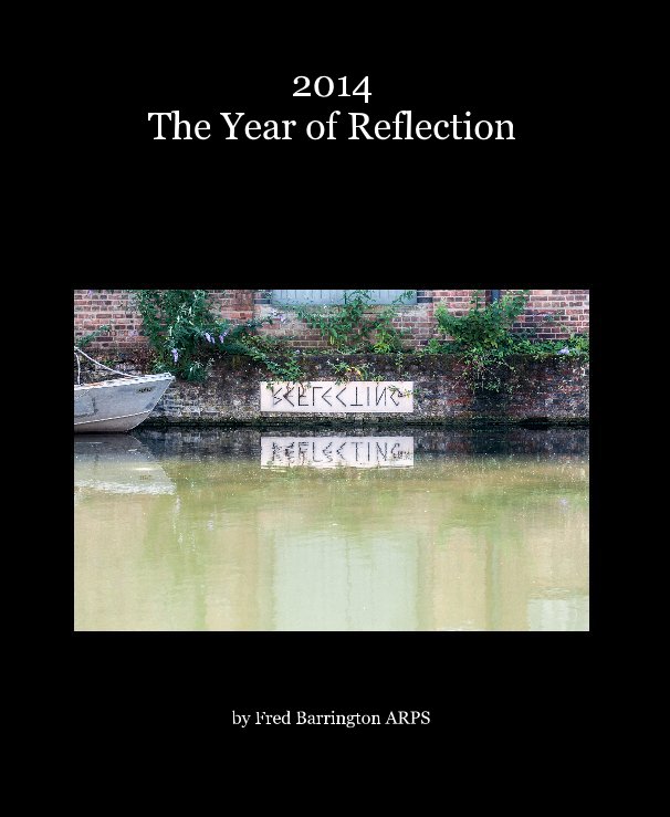 View 2014 The Year of Reflection by Fred Barrington ARPS