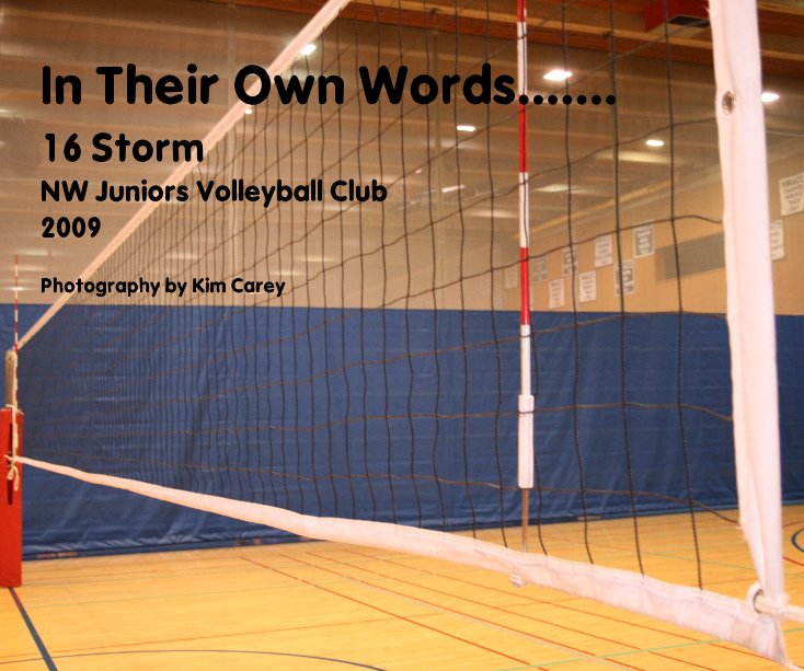 In Their Own Words....... 16 Storm NW Juniors Volleyball Club 2009 Photography by Kim Carey nach Photography by Kim Carey anzeigen