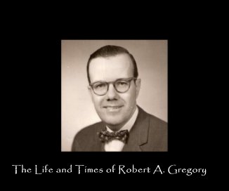 The Life and Times of Robert A. Gregory book cover
