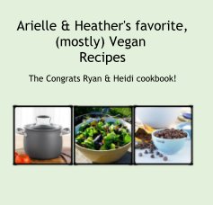 Arielle & Heather's favorite, (mostly) Vegan Recipes book cover