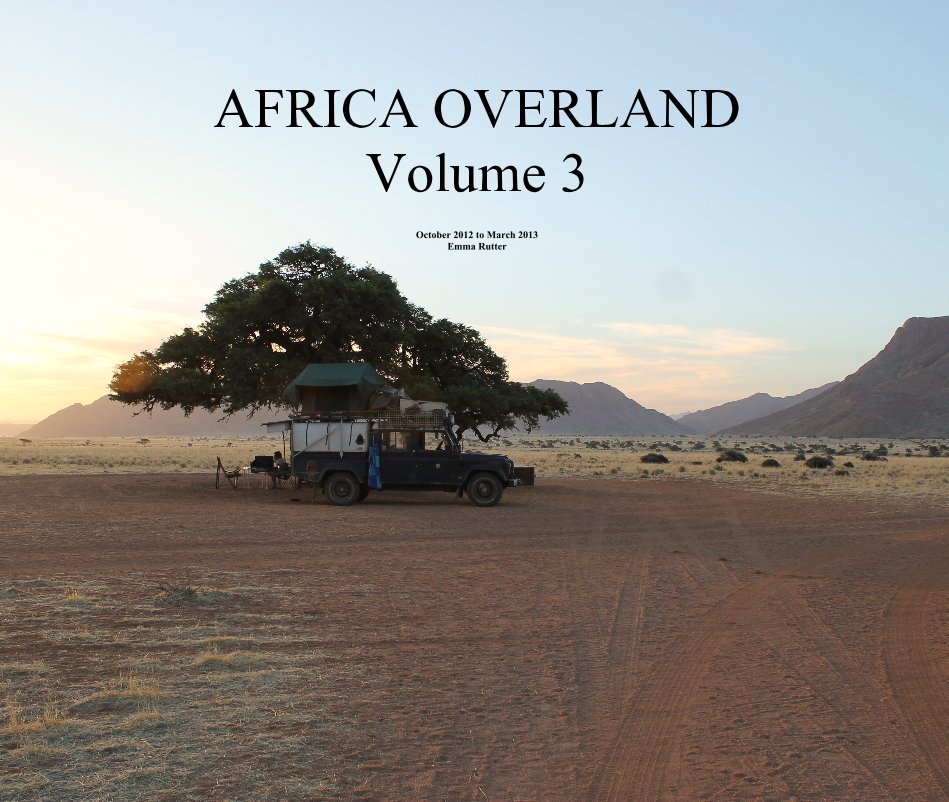 Bekijk AFRICA OVERLAND Volume 3 op October 2012 to March 2013 Emma Rutter