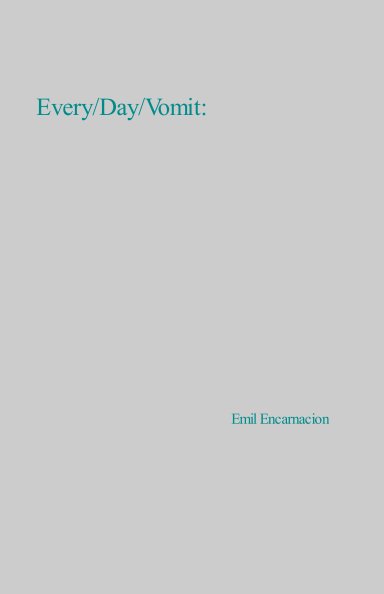 Visualizza Every/Day/Vomit: di Emil Encarnacion