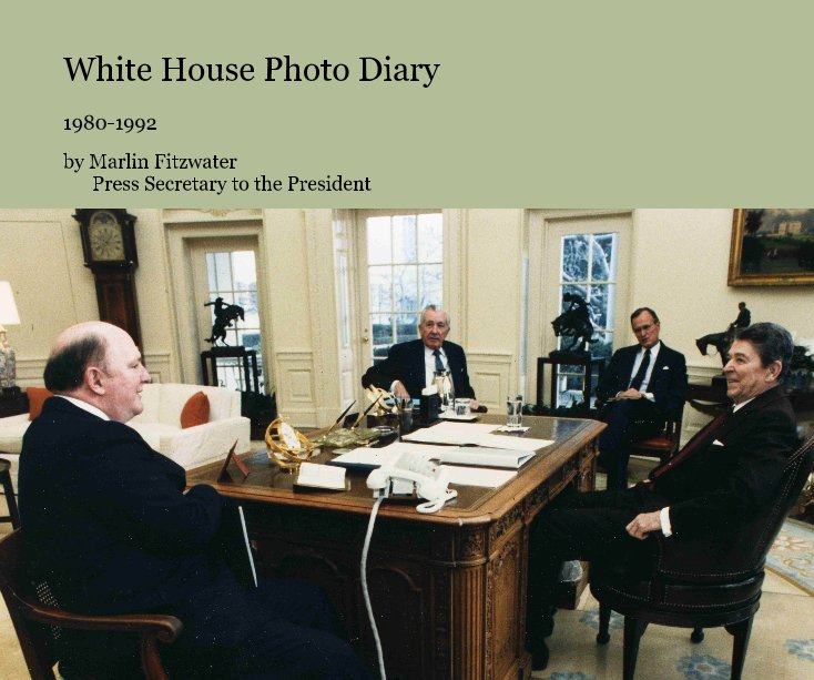 View White House Photo Diary by Marlin Fitzwater      Press Secretary to the President