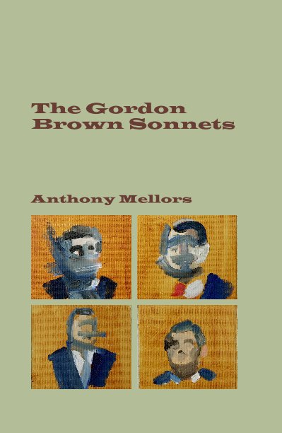 View The Gordon Brown Sonnets by Anthony Mellors