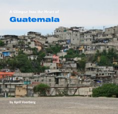 A Glimpse Into the Heart of Guatemala book cover