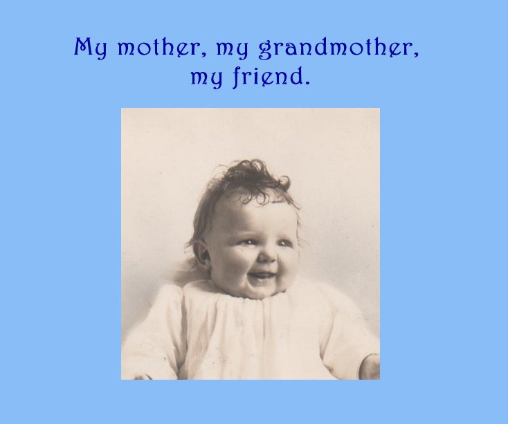 Ver My mother, my grandmother, my friend. por lynnlist