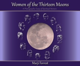 Women  of the Thirteen Moons: A Photographic Essay of Spiritual Women book cover