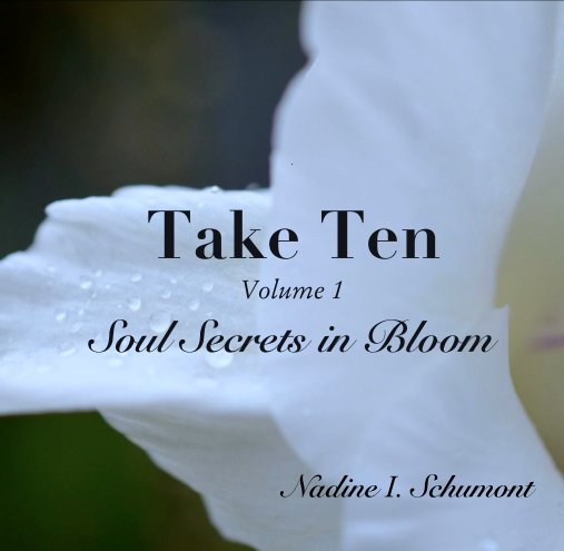 Visualizza . Take Ten  Volume 1 Soul Secrets in Bloom di Nadine I. Schumont