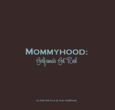 Mommyhood: Girlfriends Get Real book cover