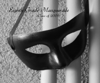 Eighth Grade Masquerade Class of 2009 book cover
