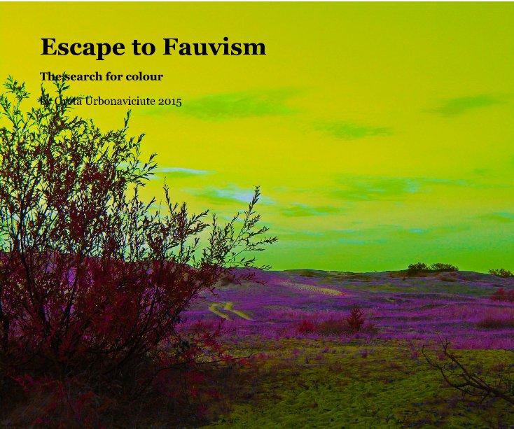 Ver Escape to Fauvism por Greta Urbonaviciute 2015