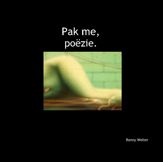 View Pak me, poëzie by Ronny Welter